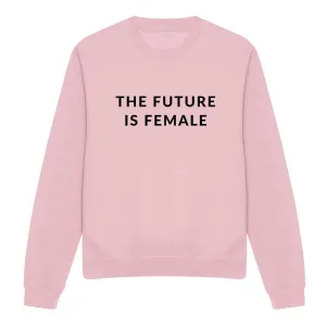 The Future Is Female - Feminist Sweatshirt